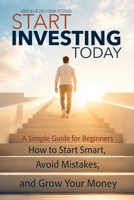 START INVESTING TODAY: A Simple Guide for Beginners How to Start Smart, Avoid Mistakes, and Grow Your Money B0HM3Z18W3 Book Cover