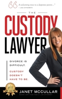 THE CUSTODY LAWYER: Divorce Is Difficult - Custody Doesn't Have To Be 1949873102 Book Cover