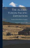 The Alaska-Yukon-Pacific Exposition: Seattle, June 1-October 16, 1909 B0BPTV2L3G Book Cover
