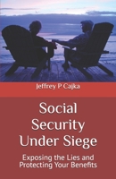 Social Security Under Siege: Exposing the Lies and Protecting Your Benefits B0F4P8BNPP Book Cover