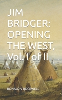 JIM BRIDGER: OPENING THE WEST, VOL. I of II B08T5CX83F Book Cover