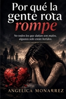Por qué la gente rota rompe: No todos los que dañan son malos, algunos solo están heridos. (Spanish Edition) B0GKDR8CML Book Cover