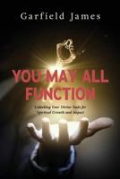 You May All Function : Unlocking Your Divine Tools for Spiritual Growth and Impact 1773708961 Book Cover