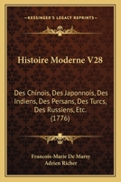 Histoire Moderne V28: Des Chinois, Des Japonnois, Des Indiens, Des Persans, Des Turcs, Des Russiens, Etc. (1776) 1166203727 Book Cover