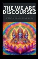 THE WE ARE DISCOURSES: A STARS MOONS SUNS BOOK B0GSFMF23F Book Cover
