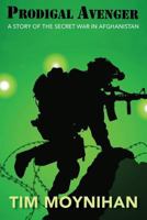 Prodigal Avenger: A Story of the Secret War in Afghanistan 1948888793 Book Cover