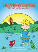 I Can’t Catch That Fish!: He’s My Friend, Don’t You See? 166574071X Book Cover