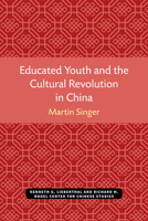 Educated Youth and the Cultural Revolution in China 0472038141 Book Cover