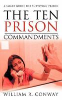 The Ten Prison Commandments: A Smart Guide for Surviving Prison 1456746731 Book Cover