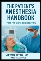 The Patient’s Anesthesia Handbook: From Pre-Op to Full Recovery B0FMY67JTC Book Cover