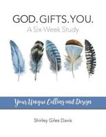 God. Gifts. You.: Your Unique Calling and Design 0692911634 Book Cover