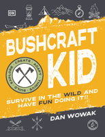 Bushcraft Kid: Survive in the Wild and Have Fun Doing It! 0744053838 Book Cover