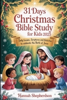 31 Days Christmas Bible Study for Kids 2025: Daily Lessons, Scriptures and Activities to Celebrate the Birth of Jesus B0FR1VTQV6 Book Cover