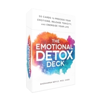 The Emotional Detox Deck: 50 Cards to Process Your Emotions, Release Toxicity, and Energize Your Life 1507225083 Book Cover