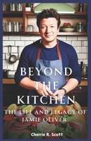 Beyond The Kitchen: The Life and Legacy of Jamie Oliver B0DRH5MW49 Book Cover