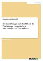 Die Auswirkungen Von Basel III Auf Die Finanzierung Von Deutschen Mittelstandischen Unternehmen 3668203474 Book Cover