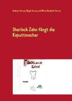 Sherlock Zahn fängt die Kaputtmacher: Eine spannende Detektivgeschichte rund um den Zahn 3732234851 Book Cover
