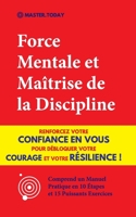 Force Mentale et Maîtrise de la Discipline: Renforcez votre Confiance en vous pour Débloquer votre Courage et votre Résilience ! 9492788756 Book Cover