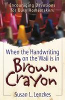 When the Handwriting on the Wall Is in Brown Crayon 1572930144 Book Cover