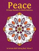 Peace: 50 Unique Mandalas for Mindful Meditation (an Intricate Adult Coloring Book, Volume 3) 1530913233 Book Cover