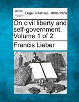 On civil liberty and self-government. Volume 1 of 2 1240101910 Book Cover