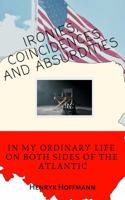 Ironies, Coincidences and Absurdities in My Ordinary Life on Both Sides of the Atlantic 1949798194 Book Cover