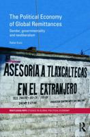 The Political Economy of Global Remittances: Gender, Governmentality and Neoliberalism 041574766X Book Cover