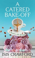 A Catered Bake-Off: A Mystery with Recipes B0FFHMGYSK Book Cover
