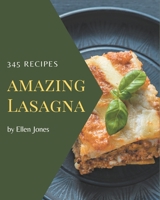 345 Amazing Lasagna Recipes: The Best-ever of Lasagna Cookbook B08NRZGHBH Book Cover