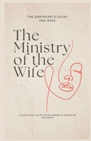 The Ministry of the Wife: Becoming an Effective HelpMeet (The Grayhearts Marriage Books) B0HBCN4GR7 Book Cover