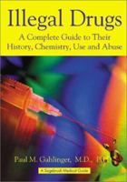 Illegal Drugs: A Complete Guide to Their History, Chemistry, Use and Abuse (The Sagebrush Medical Guides) 0970313012 Book Cover