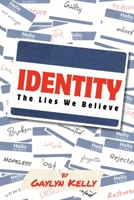 Identity: The Lies We Believe B0FRLJWPXY Book Cover