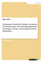 Kommunale finanzielle Teilhabe am Ausbau der Windenergie. Neue Beteiligungsformen für Bürger und ihre verfassungsrechtliche Haltbarkeit (German Edition) 3346064530 Book Cover