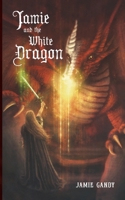 Jamie and the White Dragon 1533505624 Book Cover