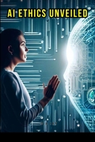 AI Ethics Unveiled 8197537895 Book Cover