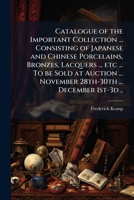 Catalogue of the important collection ... consisting of Japanese and Chinese porcelains, bronzes, lacquers ... etc ... To be sold at auction ... November 28th-30th ... December 1st-3d .. 1171495110 Book Cover