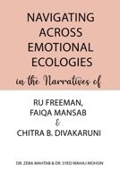 Navigating Across Emotional Ecologies in the Narratives of Ru Freeman, Faiqa Mansab, and Chitra B. Divakaruni 9359895121 Book Cover