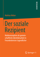 Der Soziale Rezipient: Medienrezeption ALS Gemeinschaftliche Identitatsarbeit in Freundeskreisen Jugendlicher 3658087471 Book Cover