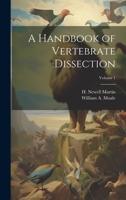 A Handbook of Vertebrate Dissection; Volume 1 1021477273 Book Cover
