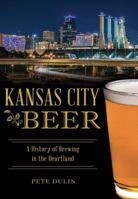 Kansas City Beer: A History of Brewing in the Heartland 1467135615 Book Cover