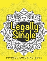 Legally Single: A Swear Word Adult for Break Up Coloring Book with Stress Relieving and Relaxing Designs. Gifts for Divorced Women/Men. B08K4SWWGG Book Cover