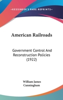 American railroads: government control and reconstruction policies 1017309981 Book Cover