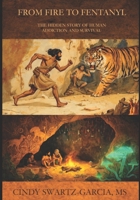 From Fire to Fentanyl: The Hidden Story of Human Addiction and Survival B0GHYPD52V Book Cover