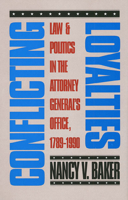 Conflicting Loyalties: Law and Politics in the Attorney General's Office, 1789-1990 0700605304 Book Cover