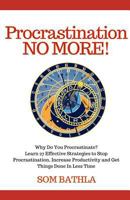 Procrastination NO MORE!: Why Do You Procrastinate? Learn 27 Effective Strategies to Stop Procrastination, Increase Productivity and Get Things Done in Less Time 1974632393 Book Cover