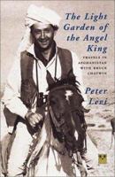 The Light Garden of the Angel King: Travels in Afghanistan with Bruce Chatwin 1873429355 Book Cover