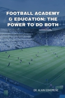FOOTBALL ACADEMY & EDUCATION: THE POWER TO DO BOTH B0F8RBCQW5 Book Cover