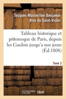 Tableau Historique Et Pittoresque De Paris: Depuis Les Gaulois Jusqu'� Nos Jours, Volume 2... 127628571X Book Cover