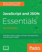 JavaScript and JSON Essentials: Build light weight, scalable, and faster web applications with the power of JSON, 2nd Edition 178862470X Book Cover