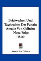 Briefwechsel Und Tagebucher Der Furstin Amalie Von Galitzin: Neue Folge (1876) 1167706730 Book Cover